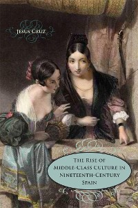 Cover The Rise of Middle-Class Culture in Nineteenth-Century Spain