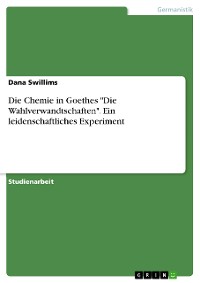 Cover Die Chemie in Goethes "Die Wahlverwandtschaften". Ein leidenschaftliches Experiment