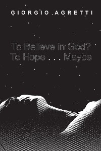 Cover To Believe in God? To Hope . . . Maybe