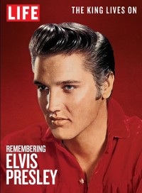 Cover LIFE Remembering Elvis Presley