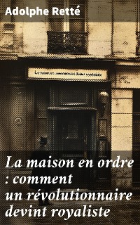 Cover La maison en ordre : comment un révolutionnaire devint royaliste