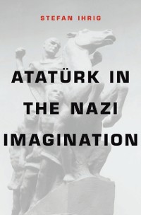 Cover Ataturk in the Nazi Imagination