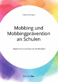 Cover Mobbing und Mobbingprävention an Schulen. Möglichkeiten und Grenzen der Mediation