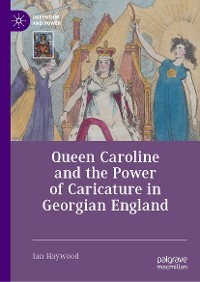 Cover Queen Caroline and the Power of Caricature in Georgian England