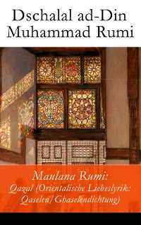 Cover Maulana Rumi: Qazal (Orientalische Liebeslyrik: Qaselen/Ghaselendichtung)