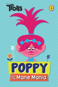 Cover Poppy and the Mane Mania (DreamWorks Trolls Chapter Book #1)