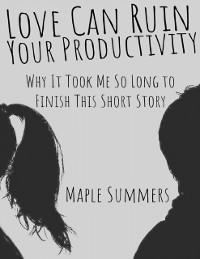 Cover Love Can Ruin Your Productivity: Why It Took Me So Long to Finish This Short Story