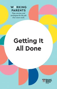 Cover Getting It All Done (HBR Working Parents Series)