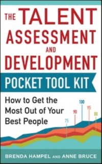 Cover Talent Assessment and Development Pocket Tool Kit: How to Get the Most out of Your Best People