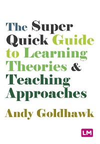 Cover The Super Quick Guide to Learning Theories and Teaching Approaches