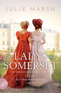 Cover Die Ladys von Somerset – Die Liebe, der widerspenstige Ambrose und ich