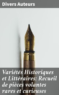 Cover Variétés Historiques et Littéraires: Recueil de pièces volantes rares et curieuses