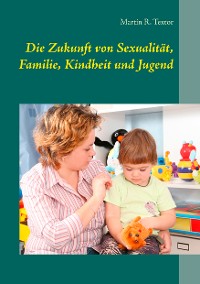 Cover Die Zukunft von Sexualität, Familie, Kindheit und Jugend