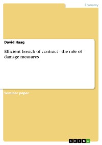 Cover Efficient breach of contract - the role of damage measures