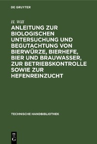 Cover Anleitung zur biologischen Untersuchung und Begutachtung von Bierwürze, Bierhefe, Bier und Brauwasser, zur Betriebskontrolle sowie zur Hefenreinzucht