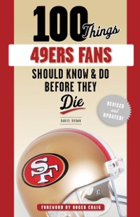 Cover 100 Things 49ers Fans Should Know &amp; Do Before They Die