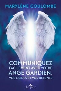 Cover Communiquez facilement avec votre ange gardien, vos guides et vos défunts