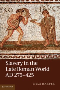 Cover Slavery in the Late Roman World, AD 275–425