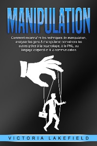 Cover MANIPULATION: Comment reconnaître les techniques de manipulation, analyser les gens & manipuler et convaincre les autres grâce à la psychologie, à la PNL, au langage corporel et à la communication