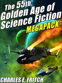 Cover The 55th Golden Age of Science Fictioni MEGAPACK®: Charles E. Fritch