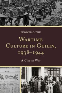 Cover Wartime Culture in Guilin, 1938-1944