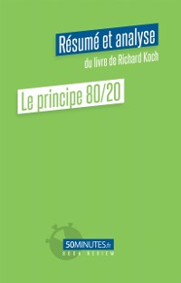 Cover Le principe 80/20 (Résumé et analyse du livre de Richard Koch)