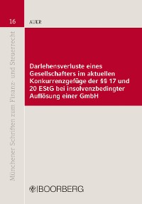 Cover Darlehensverluste eines Gesellschafters im aktuellen Konkurrenzgefüge der §§ 17 und 20 EStG bei insolvenzbedingter Auflösung einer GmbH