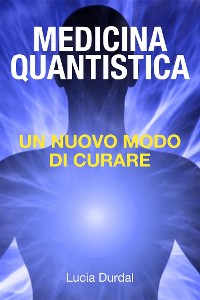 Cover La medicina quantistica: scoprire un nuovo modo di curare