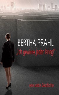 Cover Bertha prahl: "Ich gewinne jeden Krieg!"