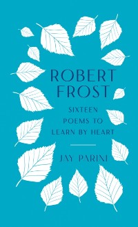 Cover Robert Frost: Sixteen Poems to Learn by Heart