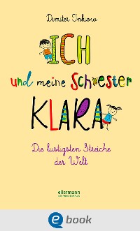 Cover Ich und meine Schwester Klara. Die lustigsten Streiche der Welt