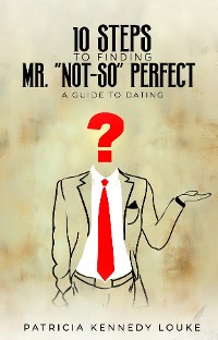 Cover 10 Steps To Finding Mr. "Not-So" Perfect