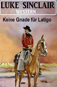 Cover Keine Gnade für Latigo: Western