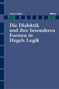Cover Die Dialektik und ihre besonderen Formen in Hegels Logik