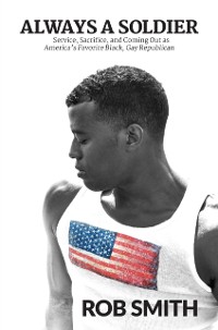 Cover Always a Soldier: Service, Sacrifice, and Coming Out as America's Favorite Black, Gay Republican