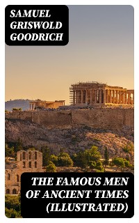 Cover The Famous Men of Ancient Times (Illustrated)