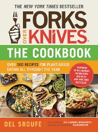 Cover Forks Over Knives - The Cookbook: Over 300 Simple and Delicious Plant-Based Recipes to Help You Lose Weight, Be Healthier, and Feel Better Every Day (Forks Over Knives)