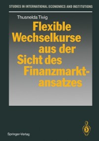Cover Flexible Wechselkurse aus der Sicht des Finanzmarktansatzes