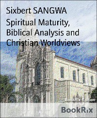 Cover Spiritual Maturity, Biblical Analysis and Christian Worldviews