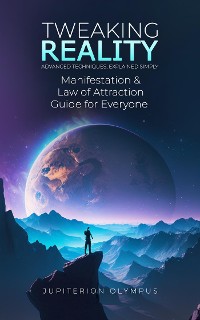 Cover Tweaking Reality: Manifestation and Law of Attraction Guide for Everyone