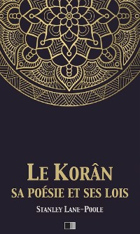 Cover Le Korân, sa poésie et ses lois
