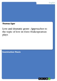 Cover Love and dramatic genre - Approaches to the topic of love in three Shakespearean plays