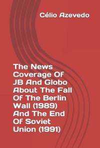 Cover The News Coverage Of Jb And Globo About The Fall Of The Berlin Wall (1989) And The End Of Soviet Union (1991)