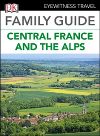 Cover DK Eyewitness Family Guide Central France and the Alps