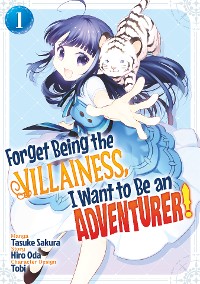 Cover Forget Being the Villainess, I Want to Be an Adventurer! (Manga): Volume 1