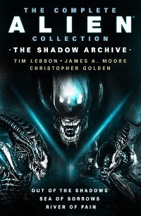Cover The Complete Alien Collection: The Shadow Archive (Out of the Shadows, Sea of Sorrows, River of Pain)
