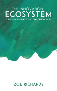 Cover The Innovation Ecosystem - Creating a Business that Sparks New Ideas