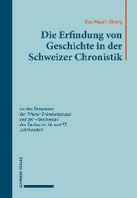 Cover Die Erfindung von Geschichte in der Schweizer Chronistik
