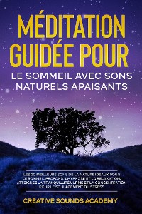 Cover Méditation Guidée pour le Sommeil avec Sons Naturels Apaisants : Les 20 Meilleurs Sons de la Nature Idéaux pour le Sommeil Profond, l'Hypnose et la Relaxation. Atteignez la Tranquillité Ultime et la Concentration pour le Soulagement du Stress