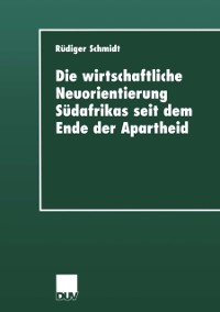 Cover Die wirtschaftliche Neuorientierung Südafrikas seit dem Ende der Apartheid